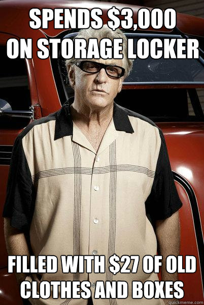 Spends $3,000
on storage locker Filled with $27 of old clothes and boxes  Storage Wars Barry