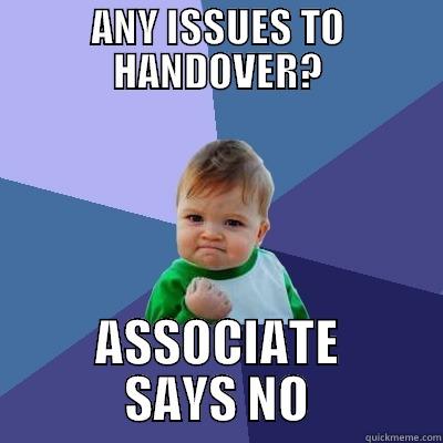 SOTP handover - ANY ISSUES TO HANDOVER? ASSOCIATE SAYS NO Success Kid