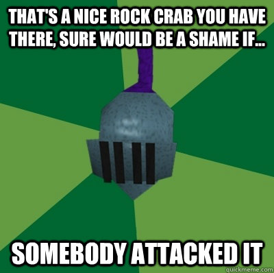 That's a nice rock crab you have there, sure would be a shame if... Somebody attacked it - That's a nice rock crab you have there, sure would be a shame if... Somebody attacked it  Runescape Logic