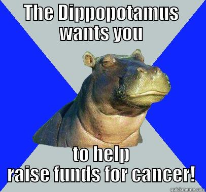THE DIPPOPOTAMUS WANTS YOU TO HELP RAISE FUNDS FOR CANCER! Skeptical Hippo