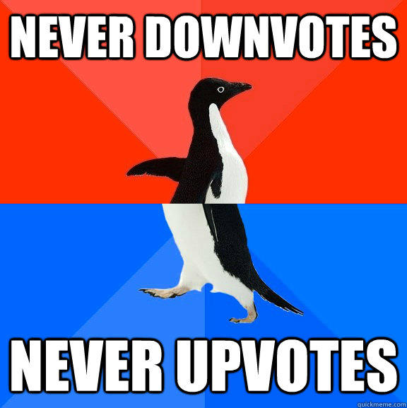 Never downvotes Never upvotes  Socially Awesome Awkward Penguin