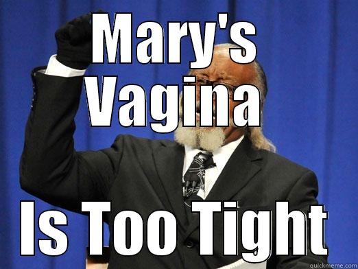 Marys vagina - MARY'S VAGINA IS TOO TIGHT Misc