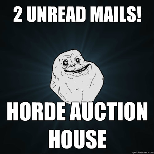 2 unread mails! horde auction house  Forever Alone
