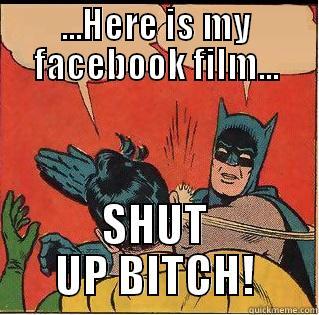 ...HERE IS MY FACEBOOK FILM... SHUT UP BITCH! Slappin Batman