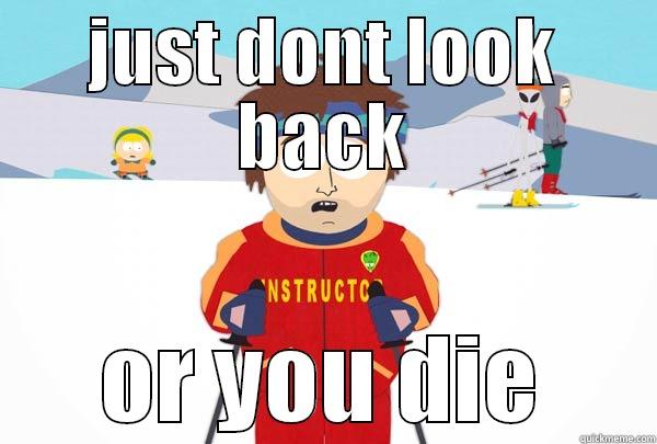 here kids  - JUST DONT LOOK BACK OR YOU DIE Super Cool Ski Instructor