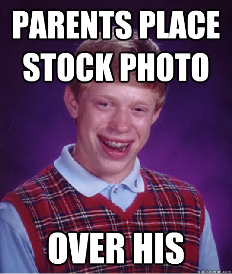 parents place stock photo over his  Bad Luck Brian