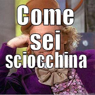 COME SEI SCIOCCHINA Condescending Wonka