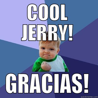 COOL JERRY! GRACIAS! Success Kid
