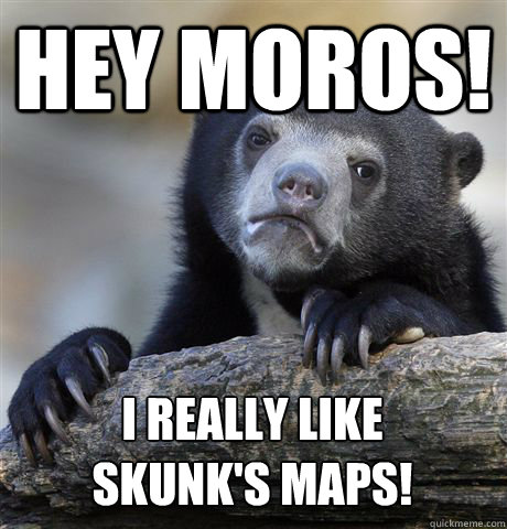 HEY MOROS! I REALLY LIKE 
SKUNK'S MAPS! Caption 3 goes here - HEY MOROS! I REALLY LIKE 
SKUNK'S MAPS! Caption 3 goes here  Confession Bear