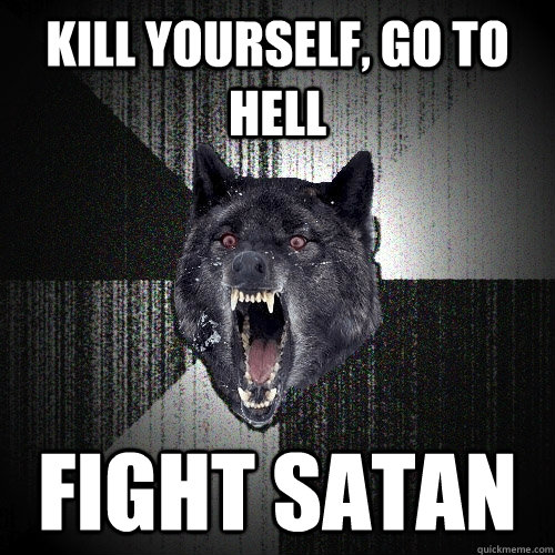 Kill yourself, go to hell Fight satan  Insanity Wolf