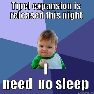 TIPEL EXPANSION IS RELEASED THIS NIGHT I NEED  NO SLEEP Success Kid