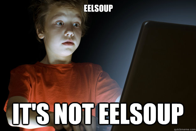 eelsoup it's not eelsoup  scared first day on the internet kid