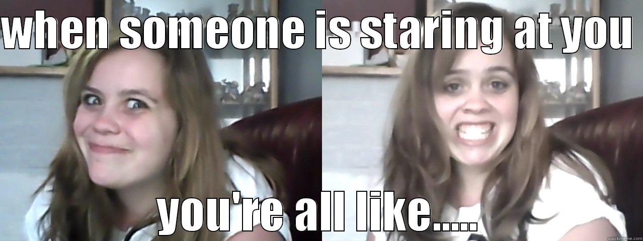 WHEN SOMEONE IS STARING AT YOU  YOU'RE ALL LIKE..... Misc