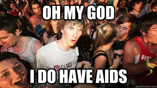 Oh my god I do have aids  Sudden Clarity Clarence