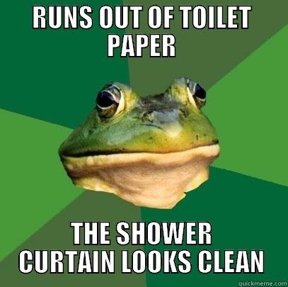 RUNS OUT OF TOILET PAPER THE SHOWER CURTAIN LOOKS CLEAN Foul Bachelor Frog