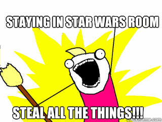 staying in star wars room steal all the things!!!  All The Things