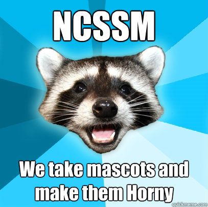 NCSSM  We take mascots and make them Horny  Lame Pun Coon