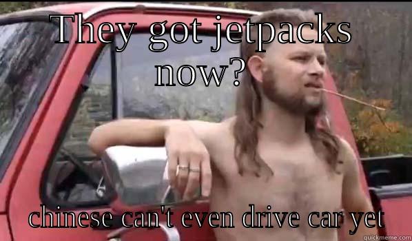 THEY GOT JETPACKS NOW?  CHINESE CAN'T EVEN DRIVE CAR YET Almost Politically Correct Redneck