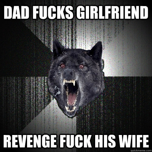 Dad fucks girlfriend revenge fuck his wife  Insanity Wolf