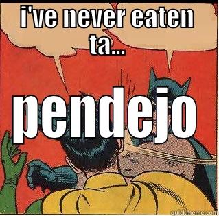 I'VE NEVER EATEN TA... PENDEJO Slappin Batman