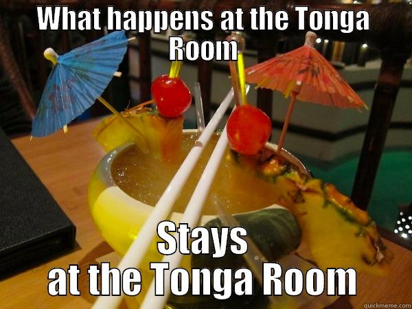 WHAT HAPPENS AT THE TONGA ROOM STAYS AT THE TONGA ROOM Misc