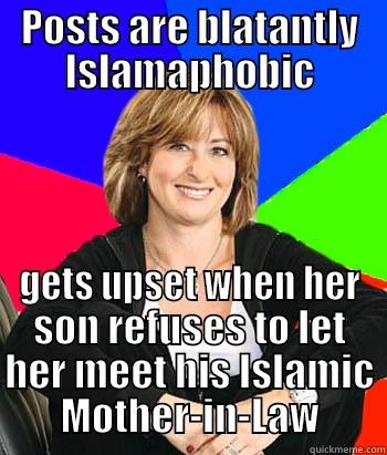 She must think she is funny now.  - POSTS ARE BLATANTLY ISLAMAPHOBIC GETS UPSET WHEN HER SON REFUSES TO LET HER MEET HIS ISLAMIC MOTHER-IN-LAW Sheltering Suburban Mom