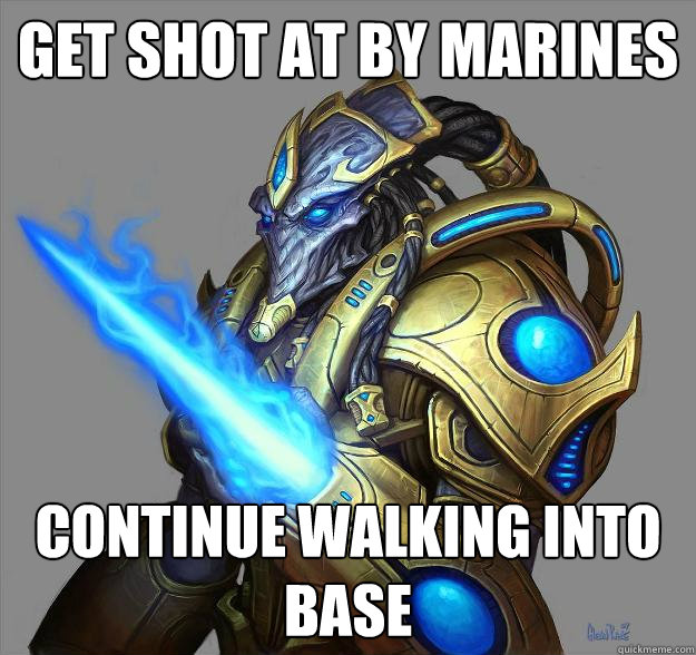 Get shot at by marines Continue walking into base  Scumbag zealot