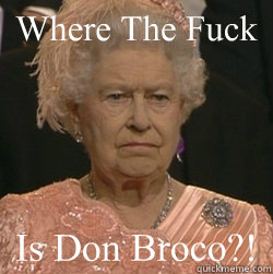 Where The Fuck Is Don Broco?!  unimpressed queen