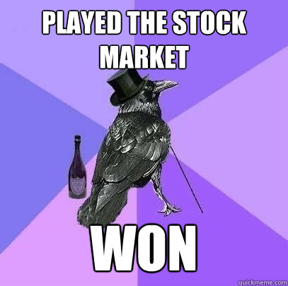 Played the stock market won - Played the stock market won  Rich Raven