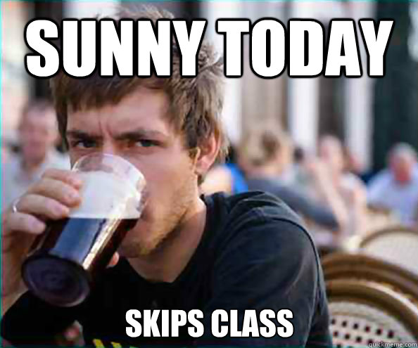 Sunny toDay Skips class  Lazy College Senior
