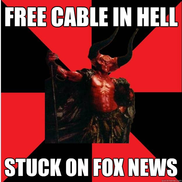 Free Cable in Hell stuck on fox news  Satanic Satan