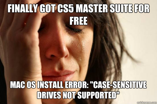 FINALLY GOT CS5 MASTER SUITE FOR FREE
 MAC OS INSTALL ERROR: 