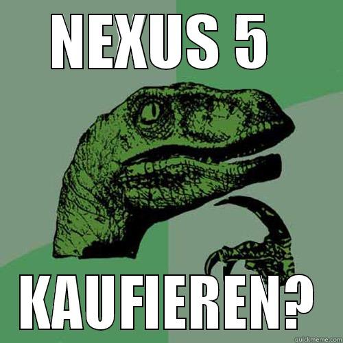 catchy title - NEXUS 5  KAUFIEREN? Philosoraptor