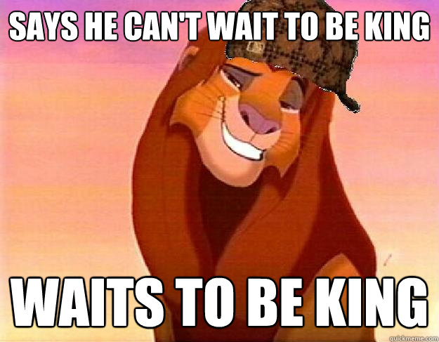 says he can't wait to be king waits to be king  