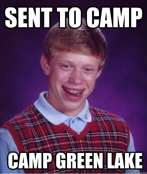 Sent to Camp  Camp Green Lake  Bad Luck Brian