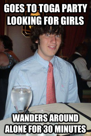 goes to toga party looking for girls wanders around alone for 30 minutes  Ok Guy Owen