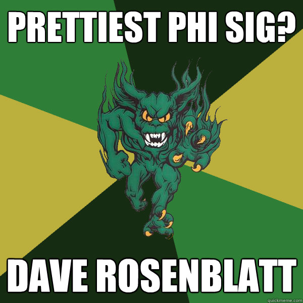 prettiest phi sig? dave rosenblatt  Green Terror