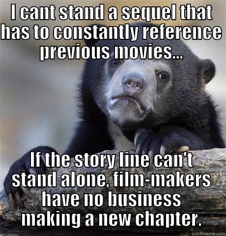 I CANT STAND A SEQUEL THAT HAS TO CONSTANTLY REFERENCE PREVIOUS MOVIES... IF THE STORY LINE CAN'T STAND ALONE, FILM-MAKERS HAVE NO BUSINESS MAKING A NEW CHAPTER. Confession Bear
