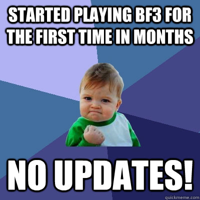Started playing bf3 for the first time in months no updates!  Success Kid