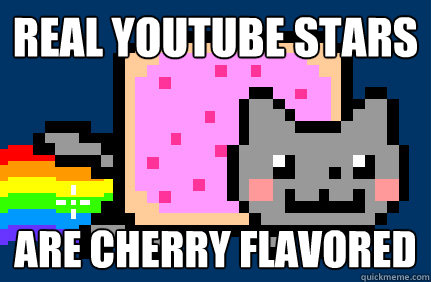 real youtube stars are cherry flavored  Nyan cat