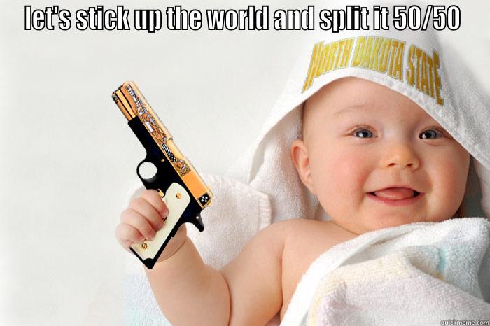 LET'S STICK UP THE WORLD AND SPLIT IT 50/50  Misc