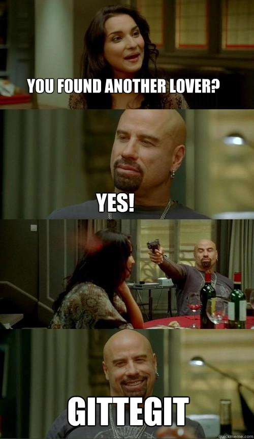 YOU FOUND another lover? GITtegit Yes!  Skinhead John