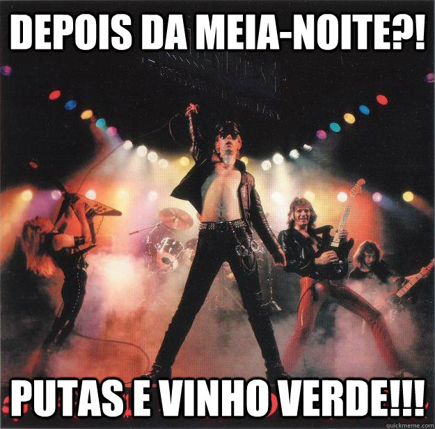 Depois da meia-noite?! Putas e Vinho Verde!!! - Depois da meia-noite?! Putas e Vinho Verde!!!  living after midnight portuguese version