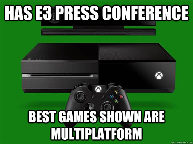 Has e3 press conference  best games shown are multiplatform   Scumbag Xbox One