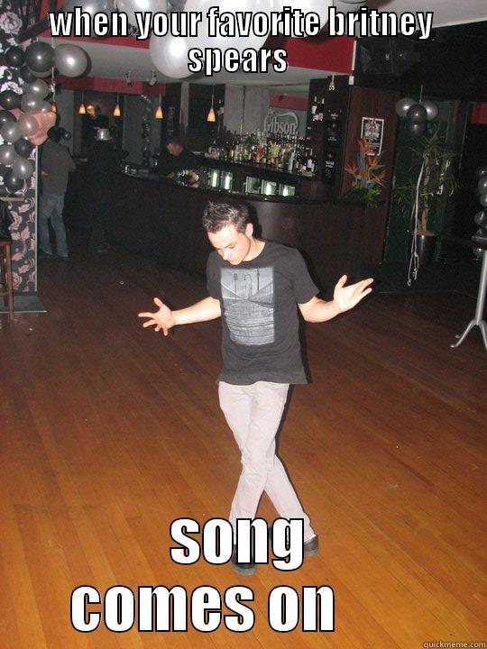 WHEN YOUR FAVORITE BRITNEY SPEARS  SONG COMES ON       Misc
