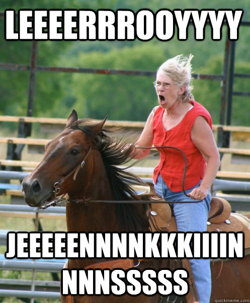 LEEEERRROOYYYY JEEEEENNNNKKKIIIINNNNSSSSS - LEEEERRROOYYYY JEEEEENNNNKKKIIIINNNNSSSSS  Grandma on horse