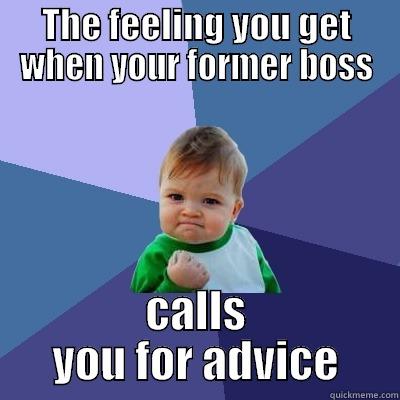 THE FEELING YOU GET WHEN YOUR FORMER BOSS CALLS YOU FOR ADVICE Success Kid