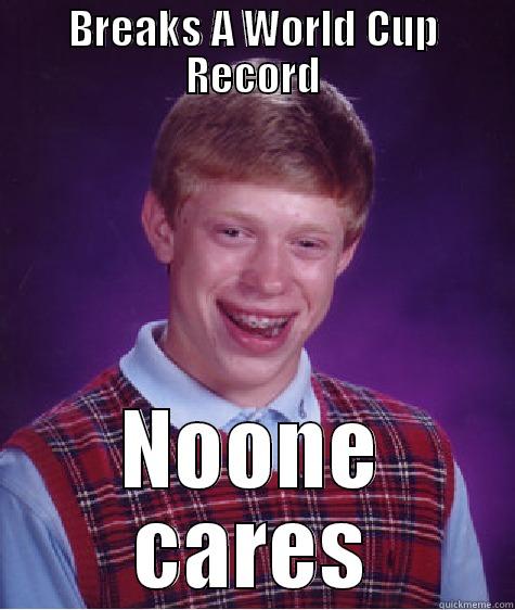 BREAKS A WORLD CUP RECORD NOONE CARES Bad Luck Brian