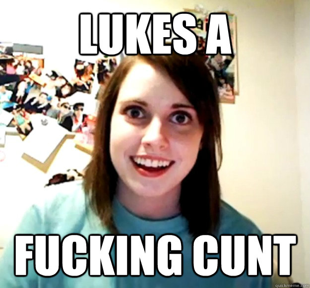 Lukes a FUCKING CUNT - Lukes a FUCKING CUNT  Misc