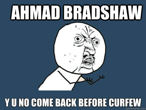 AHMAD BRADSHAW y u no come back before curfew  Y U No